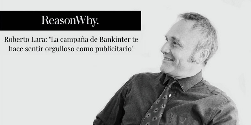 Roberto Lara: “La campaña de Bankinter te hace sentir muy orgulloso como publicitario” La
